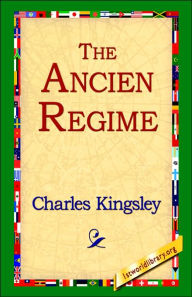 Title: The Ancien Regime, Author: Charles Kingsley