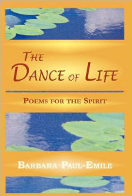 Title: Dance of Life - Poems for the Spirit, Author: Barbara Paul-Emile