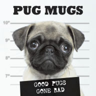 Title: Pug Mugs: Good Pugs Gone Bad, Author: Willow Creek Press