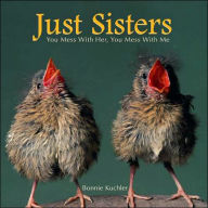 Title: Just Sisters: You Mess with Her, You Mess with Me, Author: Bonnie Louise Kuchler