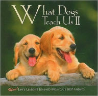 Title: What Dogs Teach Us II: More! Life's Lessons Learned from Our Best Friends, Author: Glenn Dromgoole