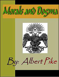 Title: MORALS and DOGMA of the Ancient and Accepted Scottish Rite of Freemasonry, Author: Albert Pike