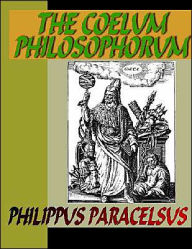 Title: The Coelum Philosophorum, Author: Philippus Theophrastus Paracelsus