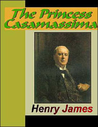 Title: The Princess Casamassima, Author: Henry James