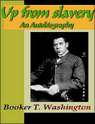 Title: Up from Slavery - An Autobiography, Author: Booker T. Washington