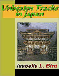Title: Unbeaten Tracks in Japan, Author: Isabella L. Bird