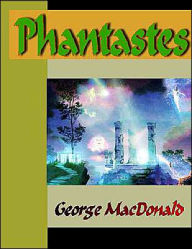 Title: Phantastes, A Faerie Romance for Men and Women, Author: George MacDonald