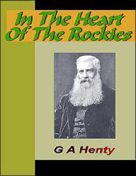Title: In the Heart of the Rockies, Author: G.A. Henty