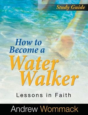 How to Become a Water Walker Study Guide: Lessons Faith