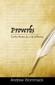 Books downloads free Proverbs: Timeless Wisdom for a Life of Blessing iBook FB2 by Andrew Wommack, Andrew Wommack