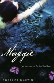 Title: Maggie: The Sequel to The Dead Don't Dance, Author: Charles Martin