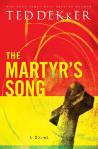 Title: The Martyr's Song, Author: Ted Dekker