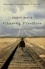 Title: Chasing Fireflies: A Novel of Discovery, Author: Charles Martin