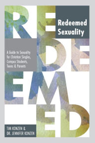 Title: Redeemed Sexuality: A Guide to Sexuality for Christian Singles, Campus Students, Teens, and Parents, Author: Tim Konzen