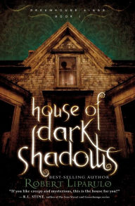 Title: House of Dark Shadows (Dreamhouse Kings Series #1), Author: Robert Liparulo