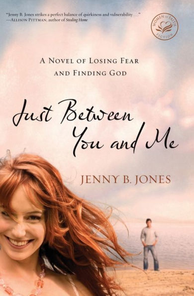 Just Between You and Me: A Novel of Losing Fear Finding God