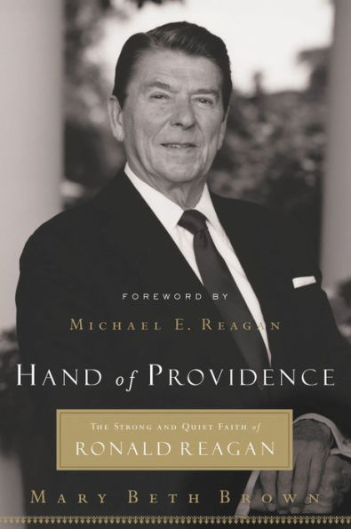 Hand of Providence: The Strong and Quiet Faith Ronald Reagan