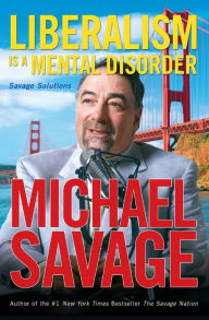 Title: Liberalism Is a Mental Disorder: Savage Solutions, Author: Michael Savage