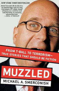 Title: Muzzled: From T-Ball to Terrorism--True Stories That Should Be Fiction, Author: Michael Smerconish