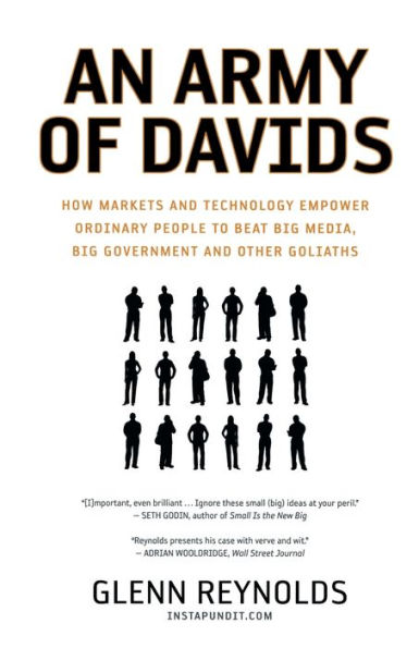 An Army of Davids: How Markets and Technology Empower Ordinary People to Beat Big Media, Government, Other Goliaths