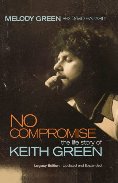 No Compromise: The Life Story of Keith Green