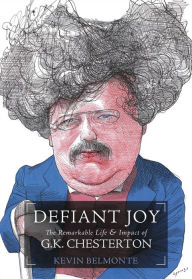 Title: Defiant Joy: The Remarkable Life and Impact of G.K. Chesterton, Author: Kevin Belmonte