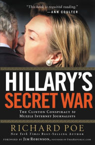 Title: Hillary's Secret War: The Clinton Conspiracy to Muzzle Internet Journalists, Author: Richard Poe