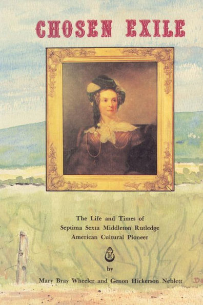 Chosen Exile: The Life and Times of Septima Sexta Middleton Rutledge, American Cultural Pioneer