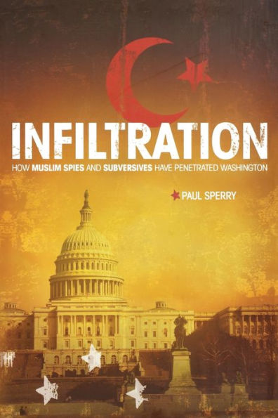 Infiltration: How Muslim Spies and Subversives have Penetrated Washington