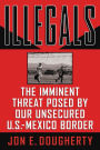 Illegals: The Imminent Threat Posed by Our Unsecured U.S.-Mexico Border