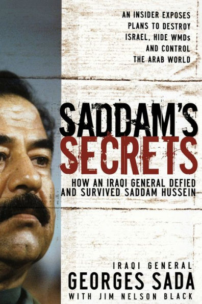 Saddam's Secrets: How an Iraqi General Defied and Survived Saddam Hussein