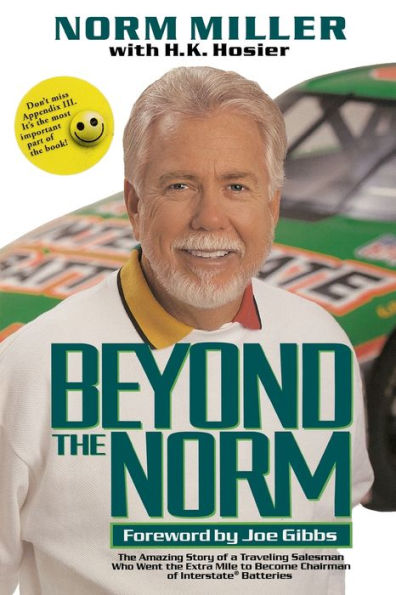 Beyond the Norm: The Amazing Story of a Traveling Salesman Who Went the Extra Mile to Become Chairman of Interstate Batteries
