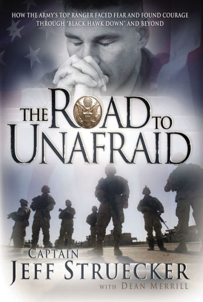 The Road to Unafraid: How the Army's Top Ranger Faced Fear and Found Courage through