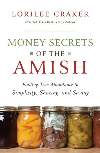 Money Secrets of the Amish: Finding True Abundance in Simplicity, Sharing, and Saving