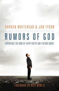 Title: Rumors of God: Experience the Kind of Faith You´ve Only Heard About, Author: Darren Whitehead