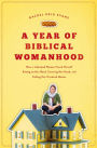 A Year of Biblical Womanhood: How a Liberated Woman Found Herself Sitting on Her Roof, Covering Her Head, and Calling Her Husband Master