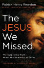 The Jesus We Missed: The Surprising Truth About the Humanity of Christ
