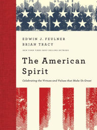 Title: The American Spirit: Celebrating the Virtues and Values That Make Us Great, Author: Edwin J. Feulner