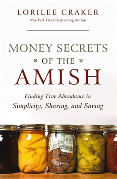 Money Secrets of the Amish: Finding True Abundance in Simplicity, Sharing, and Saving