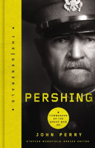 Title: Pershing: Commander of the Great War, Author: John Perry