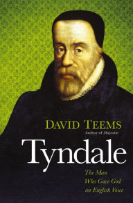 Title: Tyndale: The Man Who Gave God an English Voice, Author: David Teems