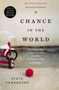 Title: A CHANCE IN THE WORLD: An Orphan Boy, a Mysterious Past, and How He Found a Place Called Home, Author: Steve Pemberton