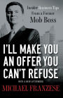 I'll Make You an Offer You Can't Refuse: Insider Business Tips from a Former Mob Boss