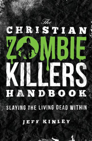 The Christian Zombie Killers Handbook: Slaying the Living Dead Within