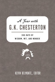 Title: A Year with G. K. Chesterton: 365 Days of Wisdom, Wit, and Wonder, Author: Kevin Belmonte