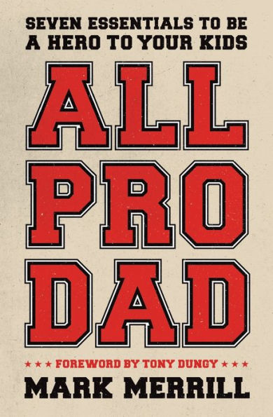 All Pro Dad: Seven Essentials to Be a Hero Your Kids