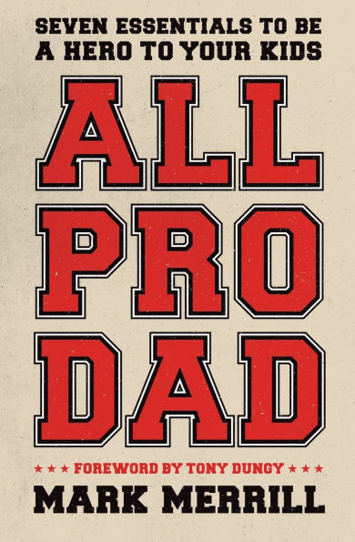 All Pro Dad: Seven Essentials to Be a Hero to Your Kids