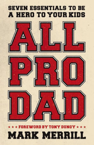 All Pro Dad: Seven Essentials to Be a Hero to Your Kids