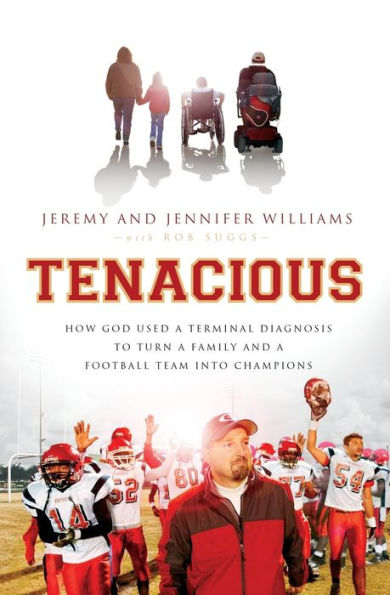 Tenacious: How God Used a Terminal Diagnosis to Turn Family and Football Team into Champions