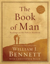 Title: The Book of Man: Readings on the Path to Manhood, Author: William J. Bennett